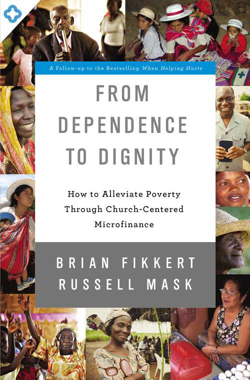 Book cover of From Dependence to Dignity: How to Alleviate Poverty through Church-Centered Microfinance