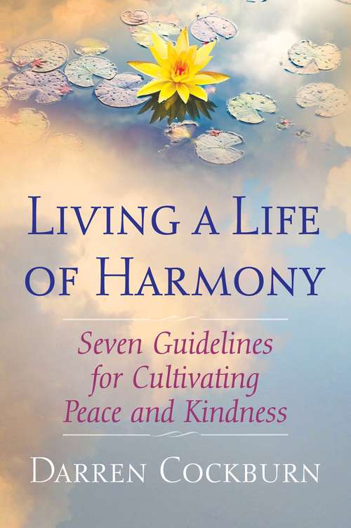 Book cover of Living a Life of Harmony: Seven Guidelines for Cultivating Peace and Kindness
