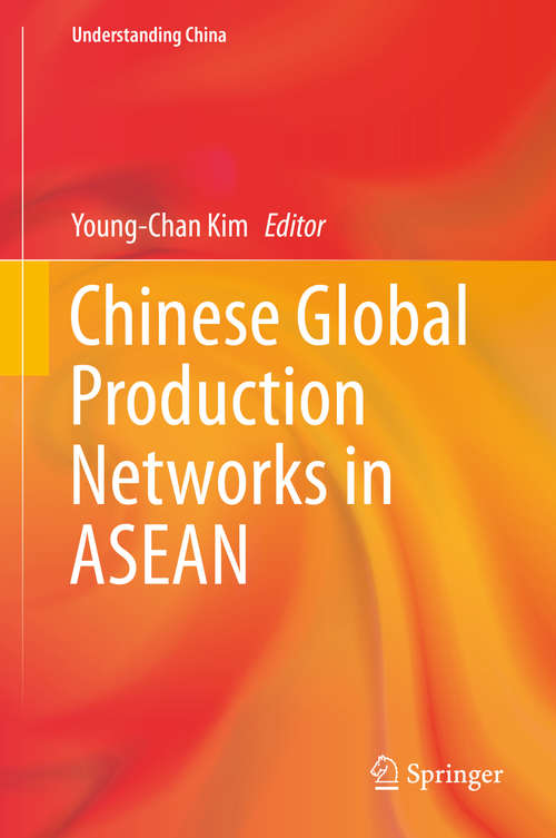 Chinese Global Production Networks in ASEAN (Understanding China)
