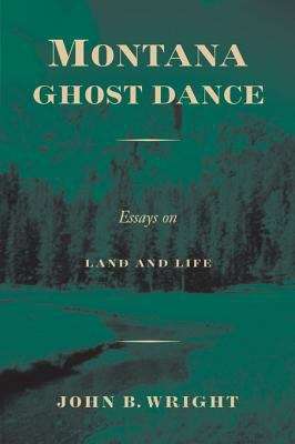 Book cover of Montana Ghost Dance: Essays on Land and Life