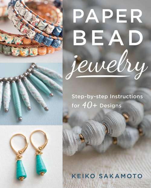 Book cover of Paper Bead Jewelry: Step-by-step instructions for 40+ designs