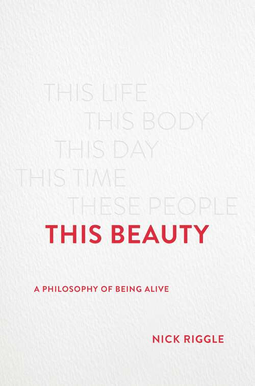 Book cover of This Beauty: A Philosophy of Being Alive