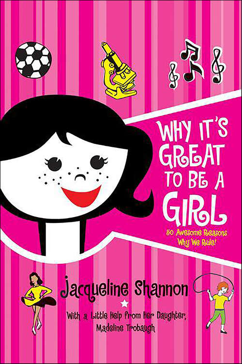 Book cover of Why It's Great to Be a Girl: 50 Awesome Reasons Why We Rule!