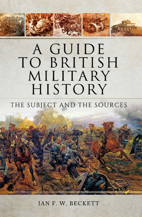 Book cover of A Guide to British Military History: The Subject and the Sources
