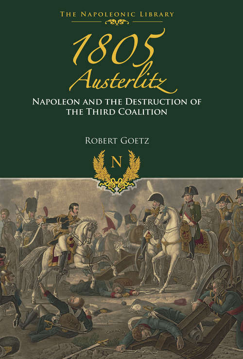 Book cover of 1805 Austerlitz: Napoleon and the Destruction of the Third Coalition