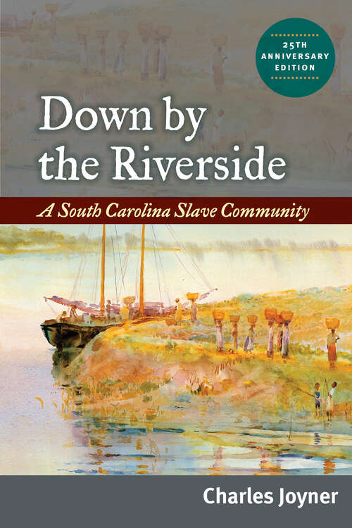 Book cover of Down by the Riverside: A South Carolina Slave Community (Blacks in the New World)