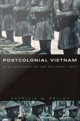 Postcolonial Vietnam: New Histories of the National Past