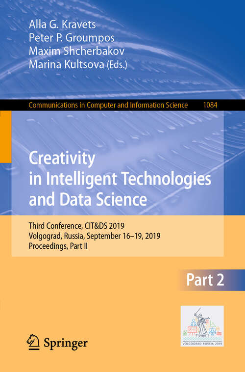 Book cover of Creativity in Intelligent Technologies and Data Science: Third Conference, CIT&DS 2019, Volgograd, Russia, September 16–19, 2019, Proceedings, Part II (1st ed. 2019) (Communications in Computer and Information Science #1084)