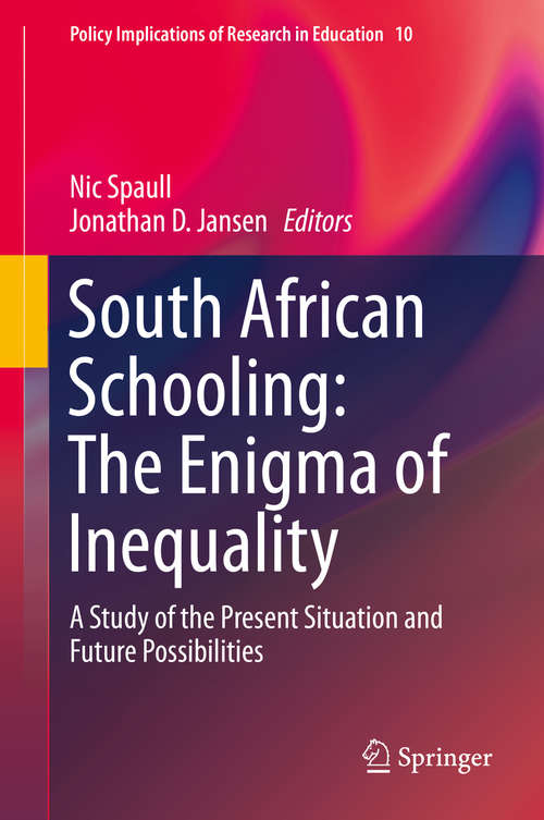 Book cover of South African Schooling: A Study of the Present Situation and Future Possibilities (1st ed. 2019) (Policy Implications of Research in Education #10)