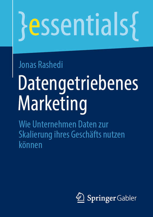 Book cover of Datengetriebenes Marketing: Wie Unternehmen Daten zur Skalierung ihres Geschäfts nutzen können (1. Aufl. 2020) (essentials)