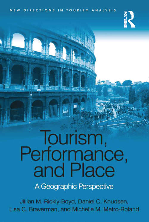 Tourism, Performance, and Place: A Geographic Perspective (New Directions in Tourism Analysis)