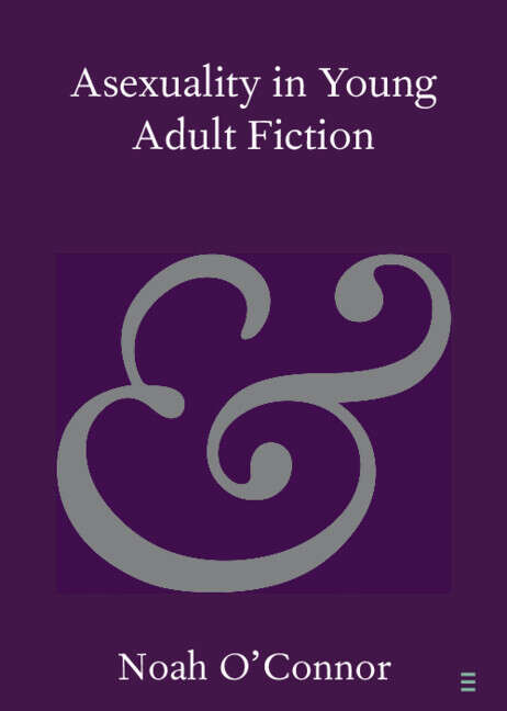 Book cover of Asexuality in Young Adult Fiction (Elements in Publishing and Book Culture)