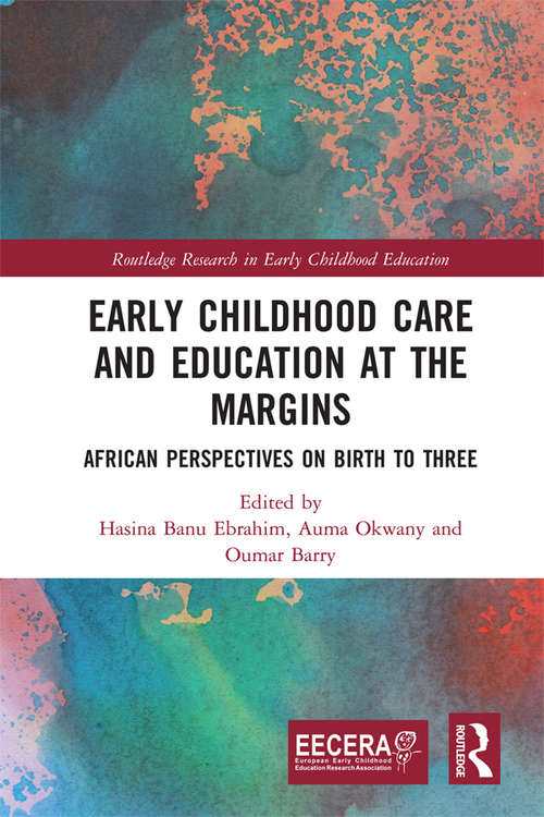 Early Childhood Care and Education at the Margins: African Perspectives on Birth to Three (EECERA Collection of Research in Early Childhood Education)