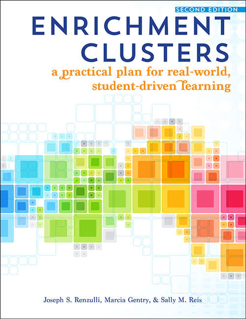 Enrichment Clusters: A Practical Plan for Real-World, Student-Driven Learning