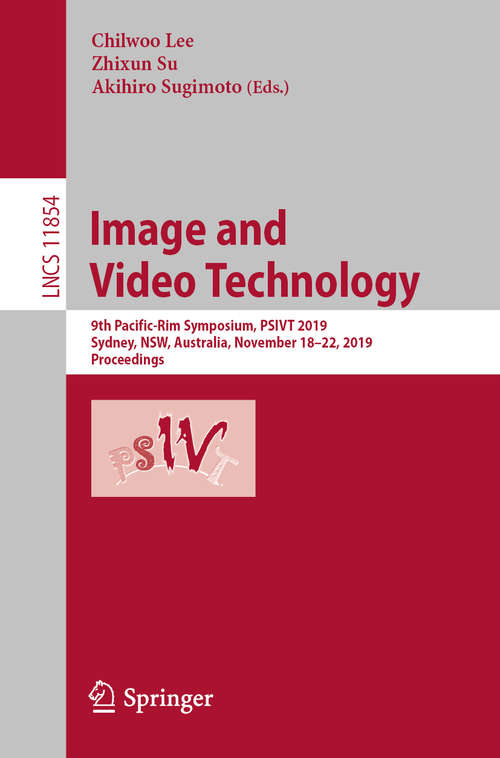 Book cover of Image and Video Technology: 9th Pacific-Rim Symposium, PSIVT 2019, Sydney, NSW, Australia, November 18–22, 2019, Proceedings (1st ed. 2019) (Lecture Notes in Computer Science #11854)