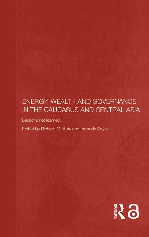 Energy, Wealth and Governance in the Caucasus and Central Asia: Lessons not learned (Central Asia Research Forum)