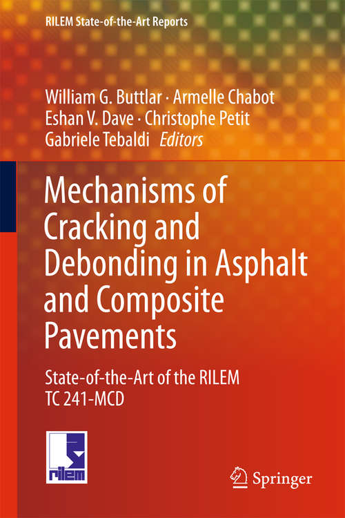 Mechanisms of Cracking and Debonding in Asphalt and Composite Pavements: State-of-the-art Of The Rilem Tc 241-mcd (RILEM State-of-the-Art Reports #28)
