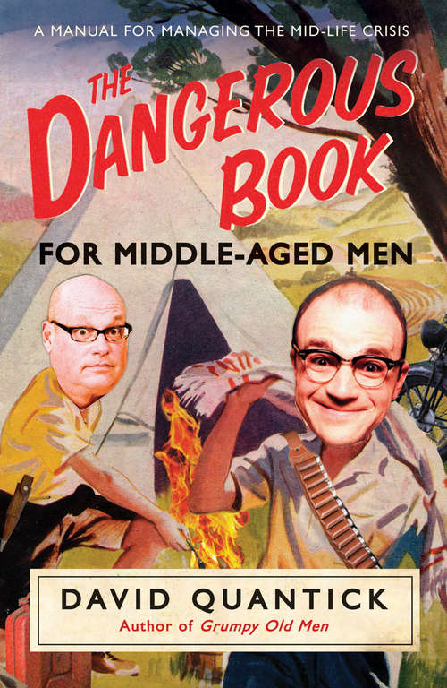 Book cover of The Dangerous Book for Middle-Aged Men: A Manual for Managing Mid-Life Crisis