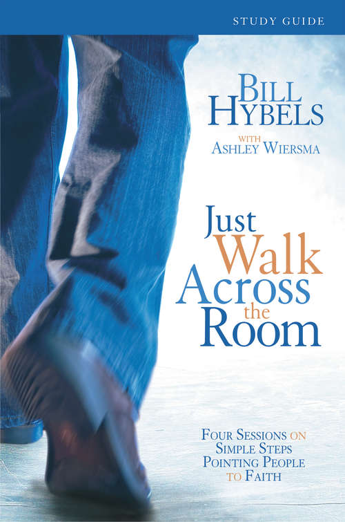 Book cover of Just Walk Across the Room Participant's Guide: Four Sessions on Simple Steps Pointing People to Faith