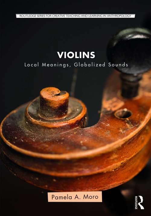 Violins: Local Meanings, Globalized Sounds (Routledge Series for Creative Teaching and Learning in Anthropology)