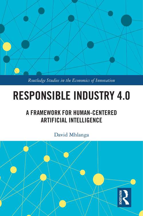 Book cover of Responsible Industry 4.0: A Framework for Human-Centered Artificial Intelligence (Routledge Studies in the Economics of Innovation)