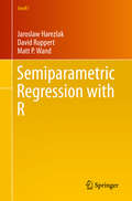 Semiparametric Regression with R (Use R!)