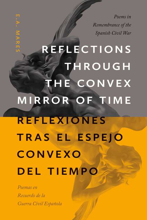 Book cover of Reflections through the Convex Mirror of Time / Reflexiones tras el Espejo Convexo del Tiempo: Poems in Remembrance of the Spanish Civil War / Poemas en Recuerdo de la Guerra Civil Española (Mary Burritt Christiansen Poetry Series)