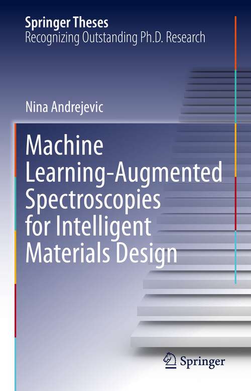 Book cover of Machine Learning-Augmented Spectroscopies for Intelligent Materials Design (1st ed. 2022) (Springer Theses)