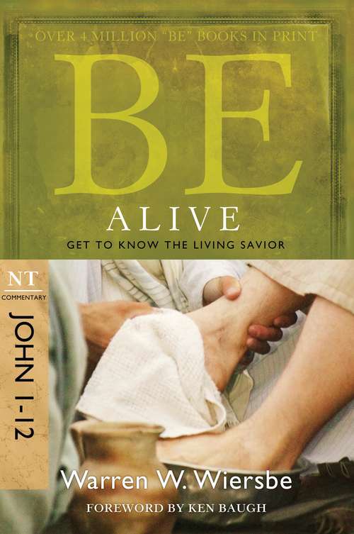 Book cover of Be Alive (John 1-12): Get To Know The Living Savior