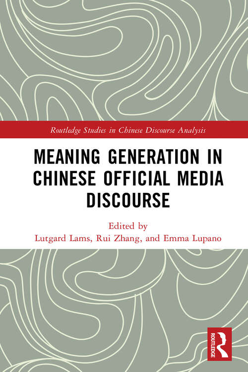 Book cover of Meaning Generation in Chinese Official Media Discourse (1) (Routledge Studies in Chinese Discourse Analysis)
