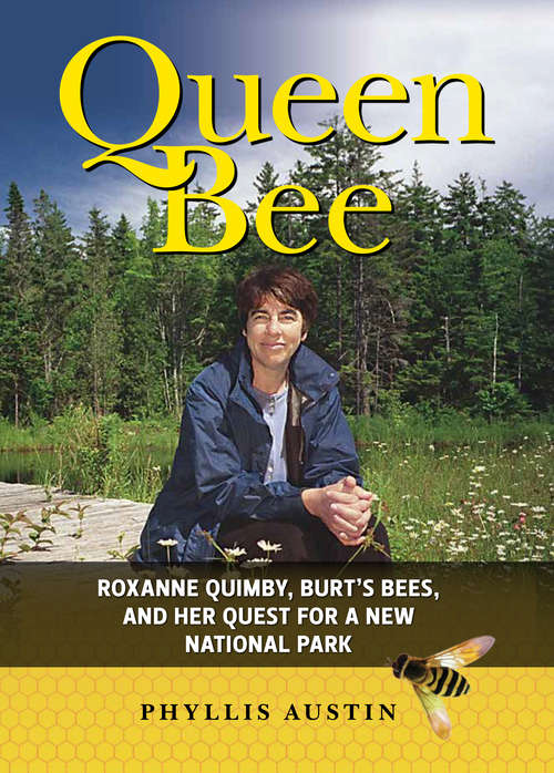 Book cover of Queen Bee: Roxanne Quimby, Burt's Bees, and Her Quest for a New National Park