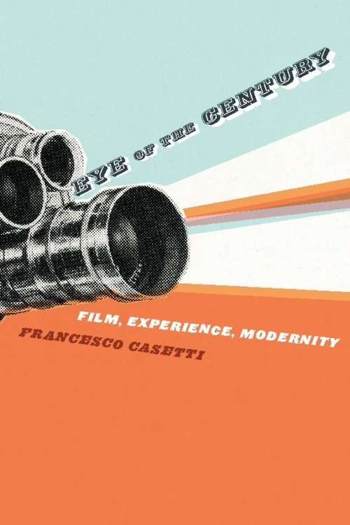 Book cover of Eye of the Century: Film, Experience, Modernity (Film and Culture Series)