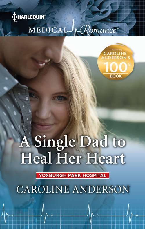 A Single Dad to Heal Her Heart: A Single Dad To Heal Her Heart (yoxburgh Park Hospital) / Resisting Her Rescue Doc (rescue Docs) (Yoxburgh Park Hospital)