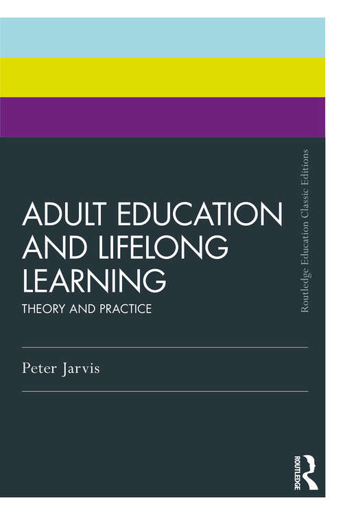 Book cover of Adult Education and Lifelong Learning: Theory and Practice (5) (Routledge Education Classic Edition)