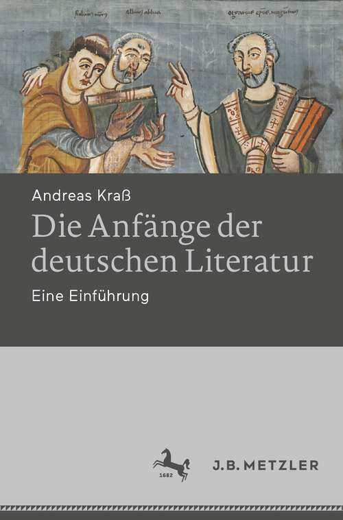Book cover of Die Anfänge der deutschen Literatur: Eine Einführung (1. Aufl. 2022)