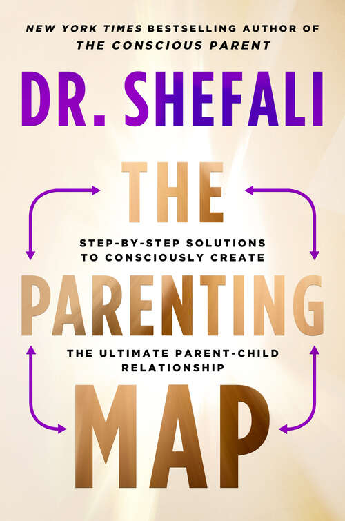 Book cover of The Parenting Map: Step-by-Step Solutions to Consciously Create the Ultimate Parent-Child Relationship
