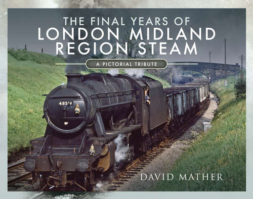 Book cover of The Final Years of London Midland Region Steam: A Pictorial Tribute