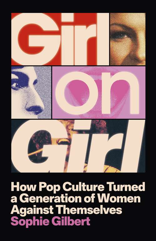 Book cover of Girl on Girl: How Pop Culture Turned a Generation of Women Against Themselves
