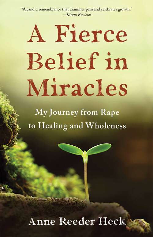 Book cover of A Fierce Belief in Miracles: My Journey from Rape to Healing and Wholeness