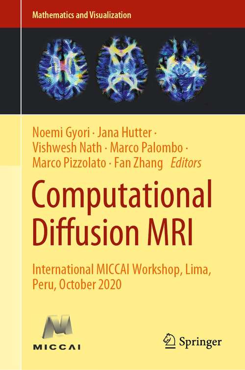 Computational Diffusion MRI: International MICCAI Workshop, Lima, Peru, October 2020 (Mathematics and Visualization)