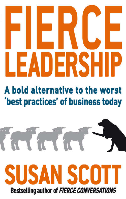 Fierce Leadership: A bold alternative to the worst 'best practices' of business today