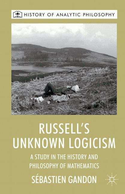 Book cover of Russell’s Unknown Logicism: A Study in the History and Philosophy of Mathematics (History of Analytic Philosophy)