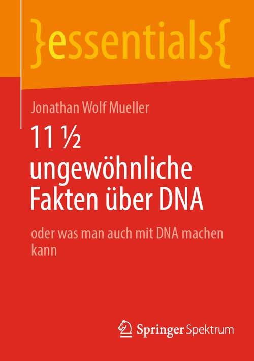 Book cover of 11 ½ ungewöhnliche Fakten über DNA: oder was man auch mit DNA machen kann (1. Aufl. 2022) (essentials)