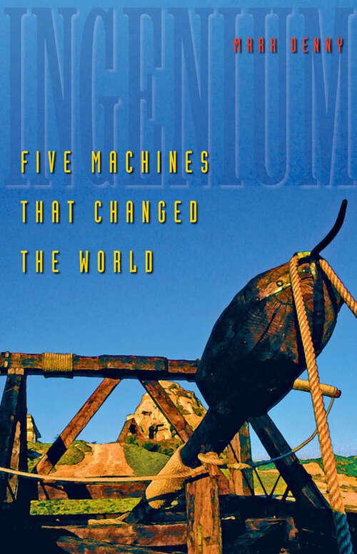 Book cover of Ingenium: Five Machines That Changed the World