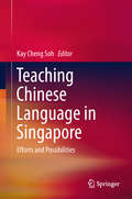 Teaching Chinese Language in Singapore: Retrospect And Challenges