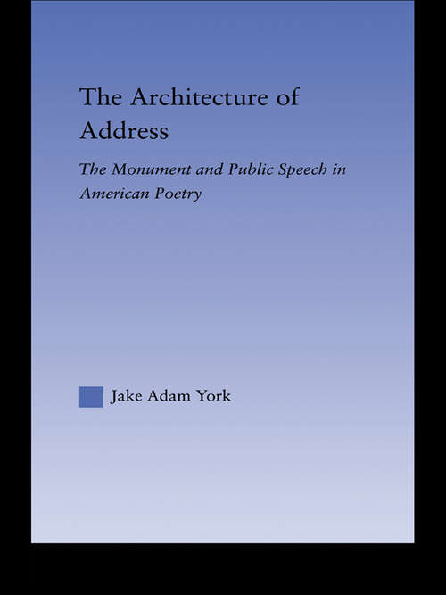 Book cover of The Architecture of Address: The Monument and Public Speech in American Poetry (Literary Criticism and Cultural Theory)