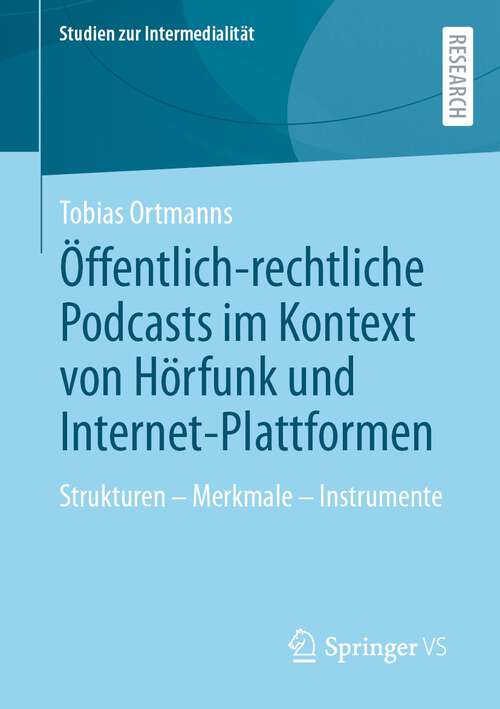 Book cover of Öffentlich-rechtliche Podcasts im Kontext von Hörfunk und Internet-Plattformen: Strukturen – Merkmale – Instrumente (2024) (Studien zur Intermedialität)