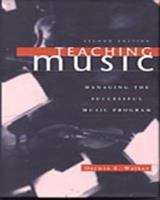 Book cover of Teaching Music: Managing The Successful Music Program