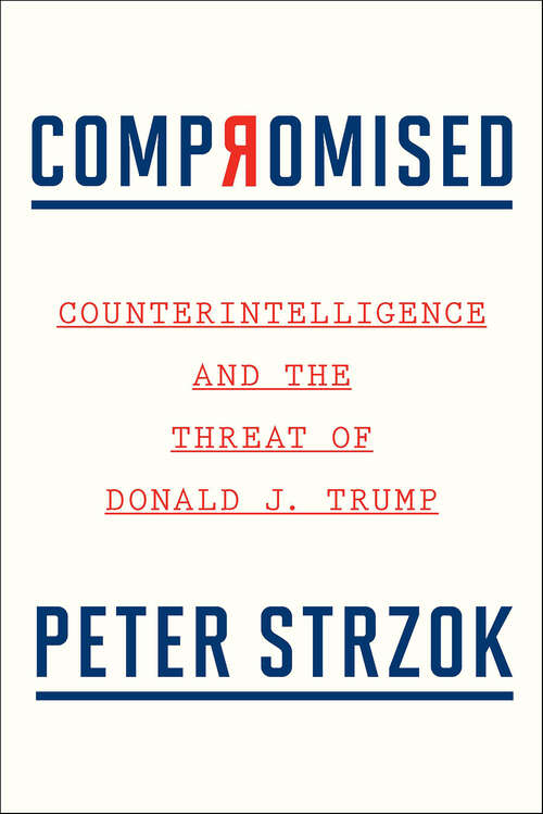 Book cover of Compromised: Counterintelligence and the Threat of Donald J. Trump