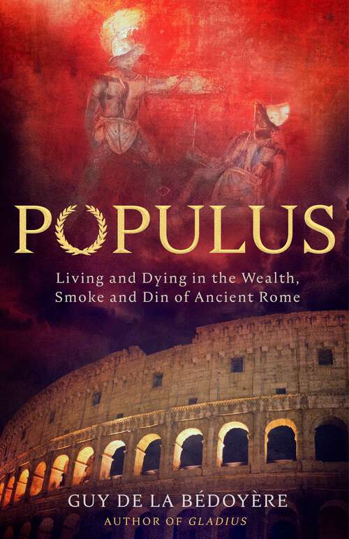 Book cover of Populus: Living and Dying in the Wealth, Smoke and Din of Ancient Rome